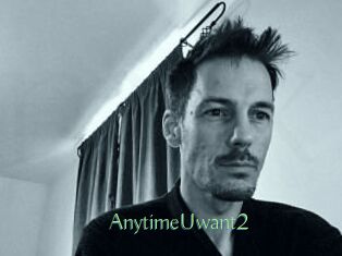 AnytimeUwant2
