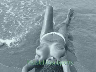 Fetishdirtysubpretty