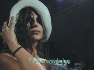 Foryoureyesdarling