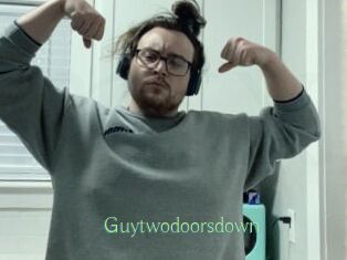 Guytwodoorsdown