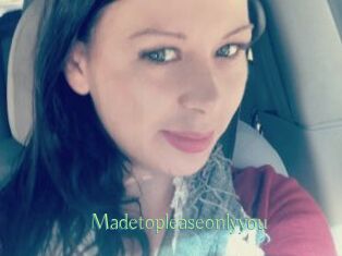 Madetopleaseonlyyou