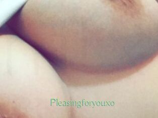 Pleasingforyouxo