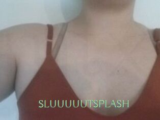 SLUUUUUTSPLASH