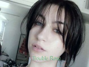 Trouble_Rose