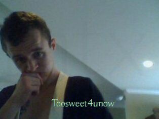 Toosweet4unow