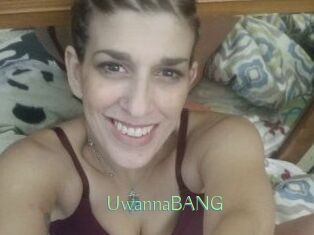 UwannaBANG