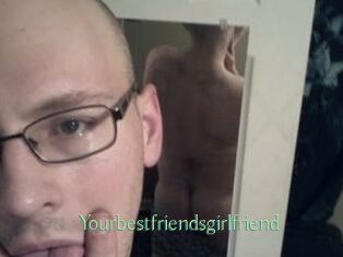 Yourbestfriendsgirlfriend